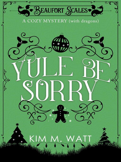 Title details for Yule Be Sorry--A Christmas Cozy Mystery (With Dragons) by Kim M. Watt - Wait list